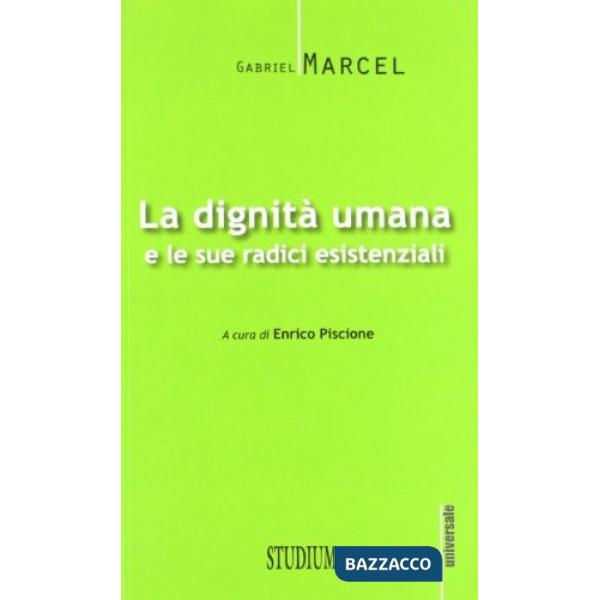 Dignità umana e le sue radici esistenziali (La)