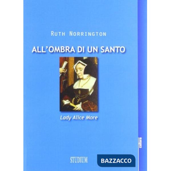 All'ombra di un santo. Lady Alice More
