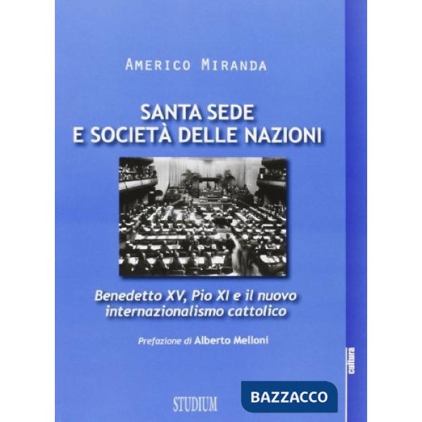 Santa Sede e Società delle Nazioni. Benedetto XV, Pio XI e il nuovo internaziona