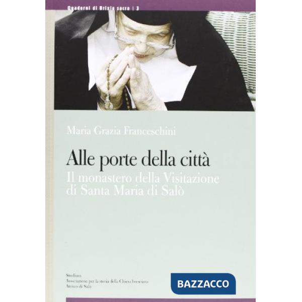 Alle porte della città. Il monastero di Santa Maria della Visitazione di Salò