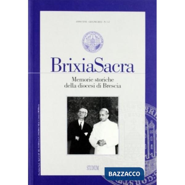 Brixia Sacra (2012) vol. 1-2. Memorie storiche della diocesi di Brescia