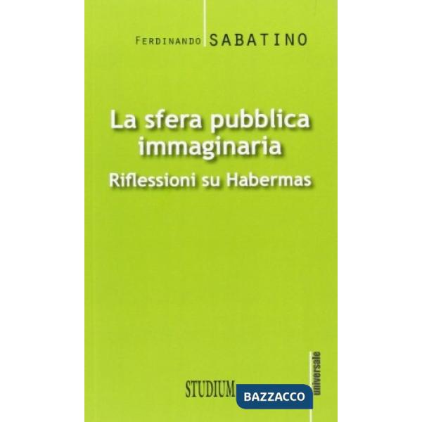 Sfera pubblica immaginaria. Riflessioni su Habermas (La)