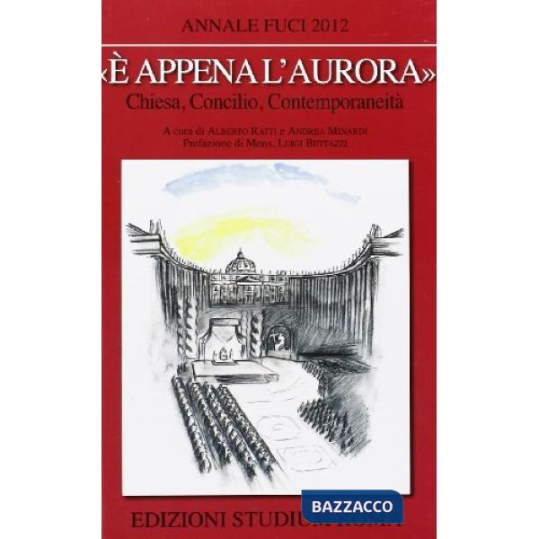 «È appena l'aurora». Chiesa, Concilio, contemporaneità. Annale Fuci 2012