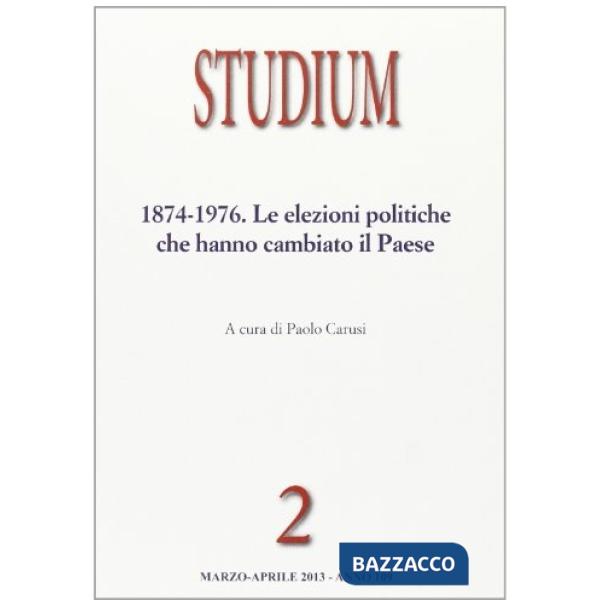 Studium (2013). Vol. 2: 1874-1976. Le elezioni politiche che hanno cambiato il p