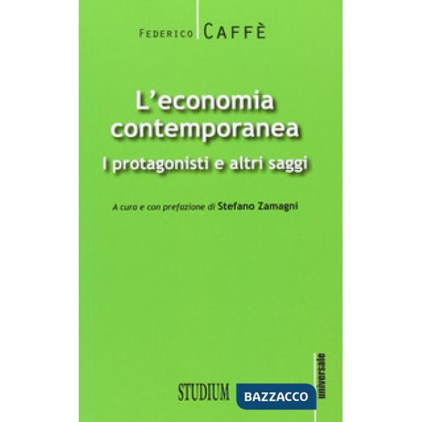 Economia contemporanea. I protagonisti e altri saggi (L')