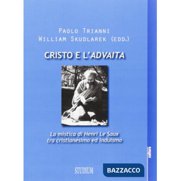 Cristo e l'Advaita. La mistica di Henri Le Saux tra cristianesimo e induismo