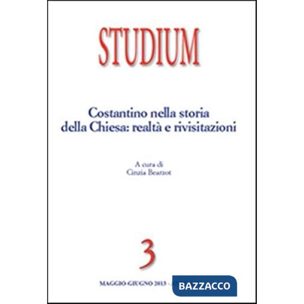 Studium (2013). Vol. 3: Costantino nella storia della Chiesa: realtà e rivisitaz