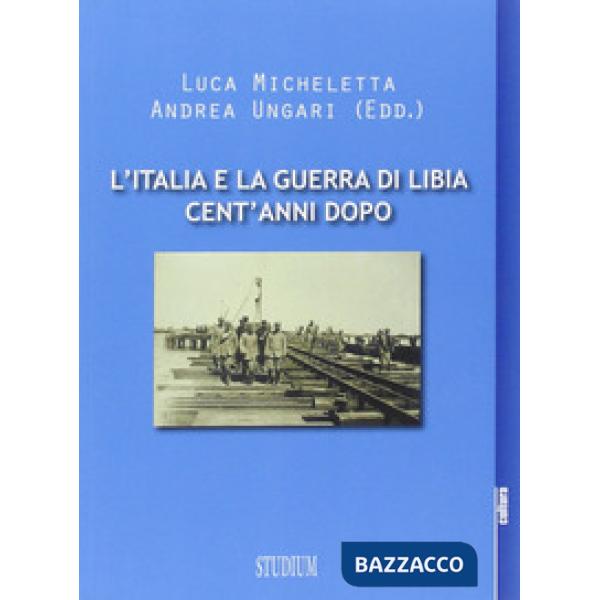 Italia e la guerra in Libia, cent'anni dopo (L')