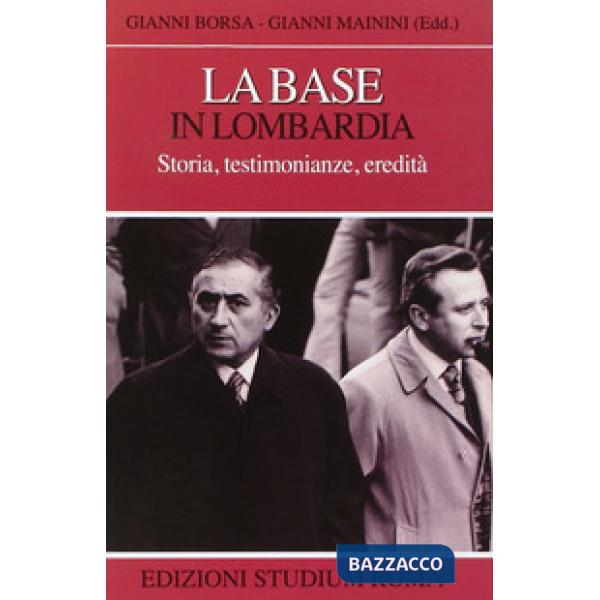 Base in Lombardia. Storia, testimonianze, eredità (La)