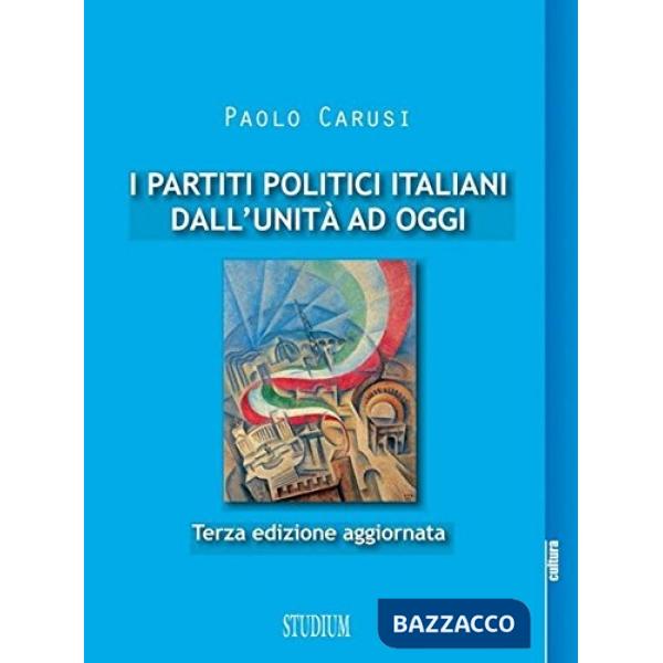 Partiti politici italiani dall'unità ad oggi. Ediz. ampliata (I)