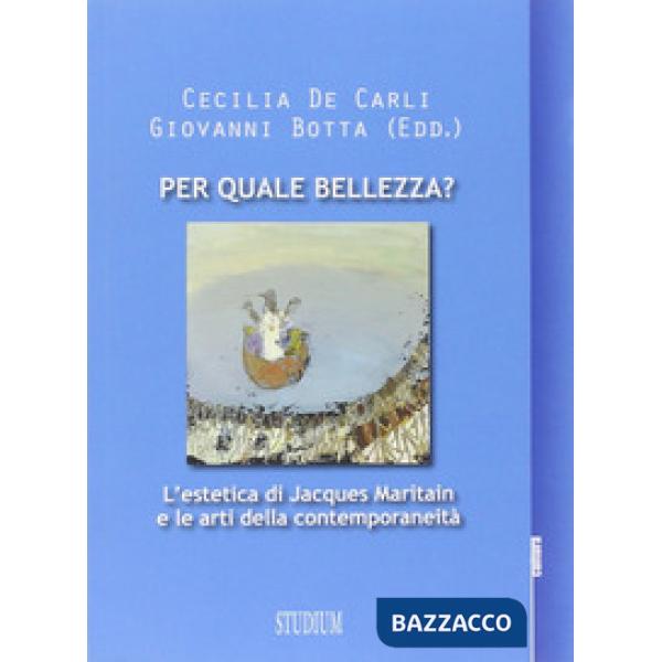 Per quale bellezza? L'estetica di Jacques Maritain e le arti della contemporanei