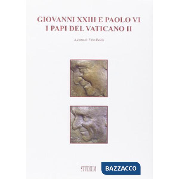 Giovanni XXIII e Paolo VI. I papi del Vaticano II
