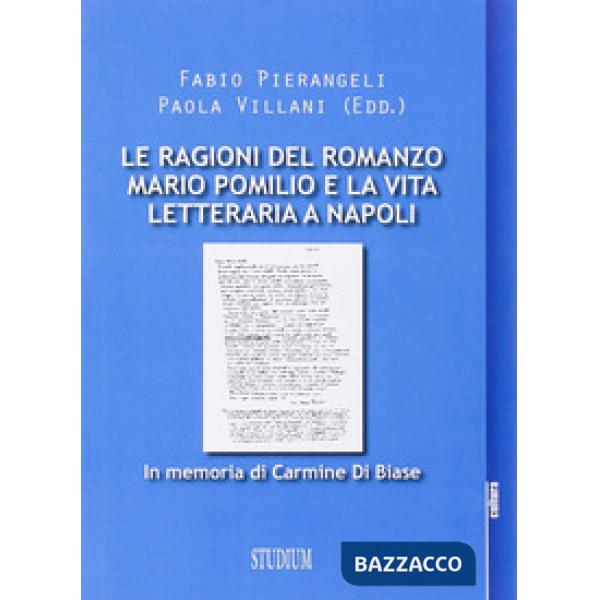 Ragioni del romanzo. Mario Pomilio e la vita letteraria a Napoli (Le)