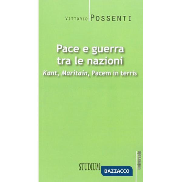 Pace e guerra tra le nazioni. Kant, Maritain, «Pacem in terris»