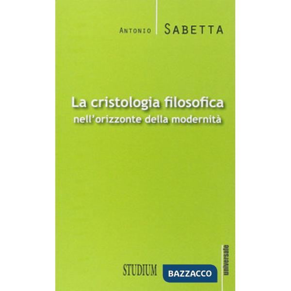 Cristologia filosofica nell'orizzonte della modernità (La)