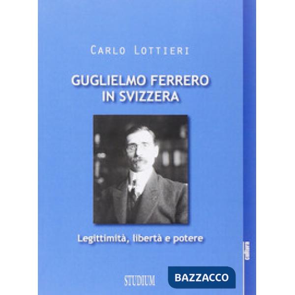 Guglielmo Ferrero in Svizzera. Leggitimità, libertà e potere