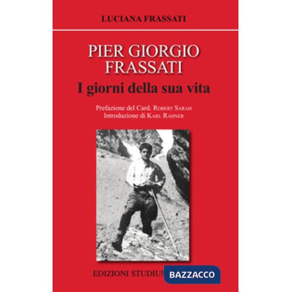Pier Giorgio Frassati. I giorni della sua vita