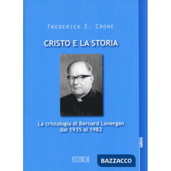 Cristo e la storia. La cristologia di Bernard Lonergan dal 1935 al 1982