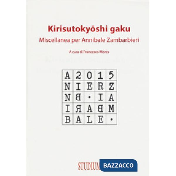 Kirisutokyoshi Gaku. Miscellanea per Annibale Zambarbieri
