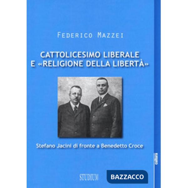 Cattolicesimo liberale e «religione della libertà». Stefano Jacini di fronte a B