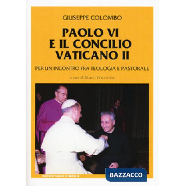 Paolo VI e il Concilio Vaticano II. Per un incontro fra teologia e pastorale