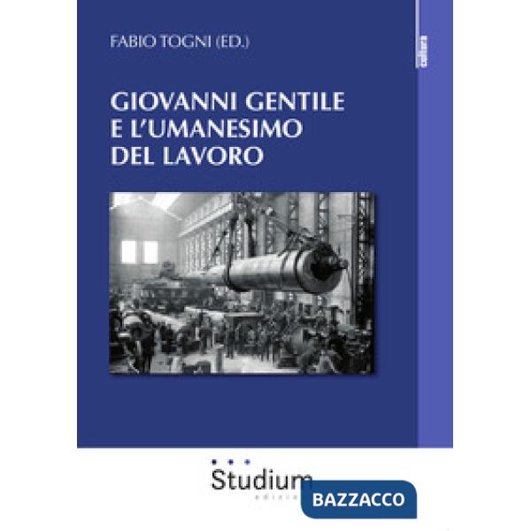 Giovanni Gentile e l'umanesimo del lavoro