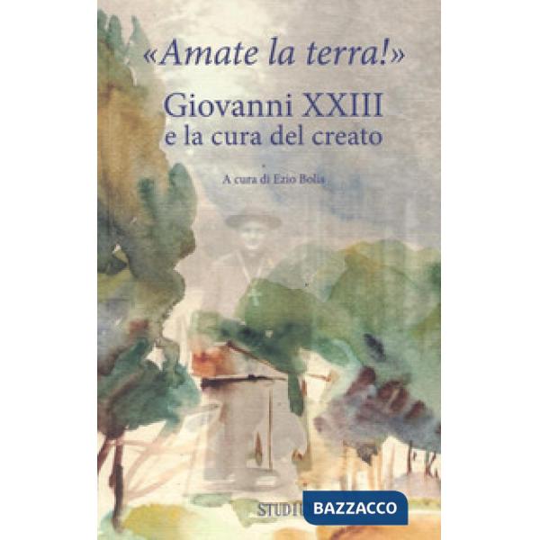 «Amate la terra!» Giovanni XXIII e la cura del creato