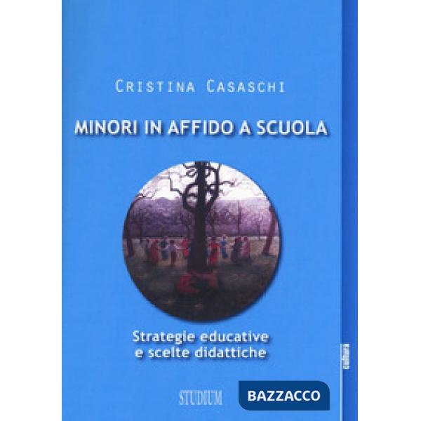 Minori in affido a scuola. Strategie educative e scelte didattiche