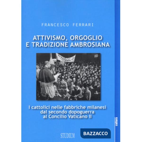 Attivismo, orgoglio e tradizione ambrosiana. I cattolici nelle fabbriche milanes