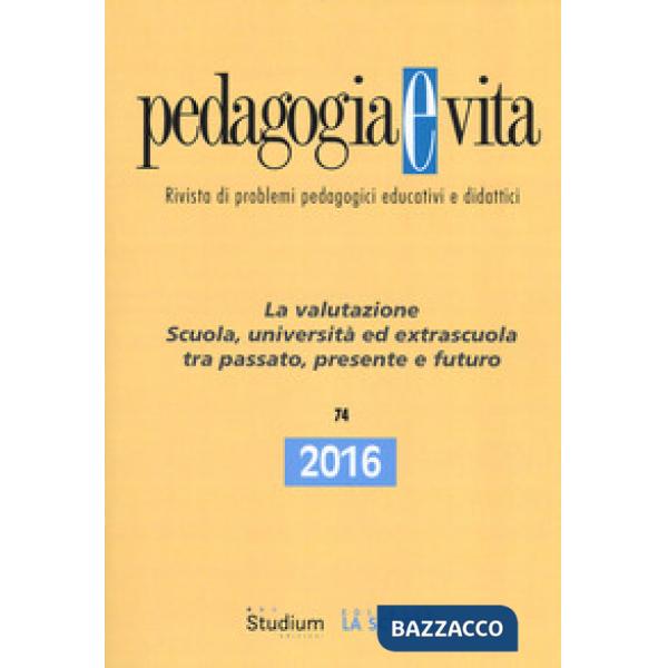 Pedagogia e vita (2016). Vol. 74: La valutazione. Scuola, università ed extrascu