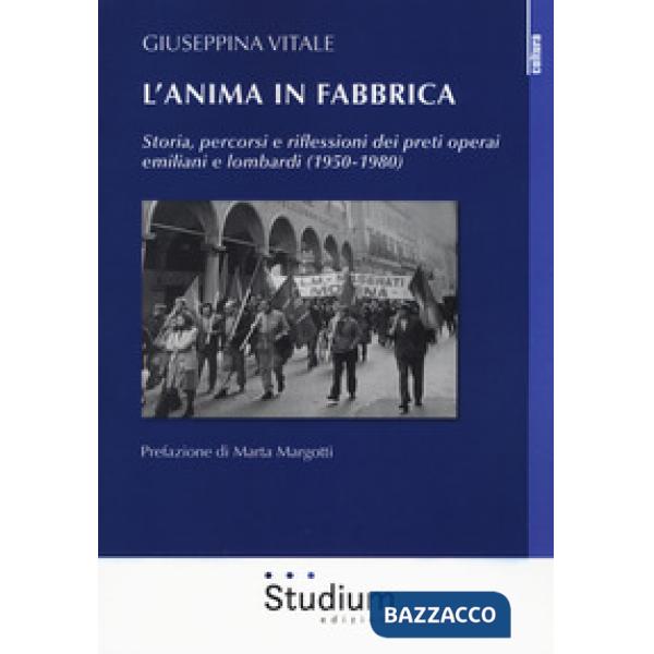Anima in fabbrica. Storia, percorsi e riflessioni dei preti operai emiliani e lo
