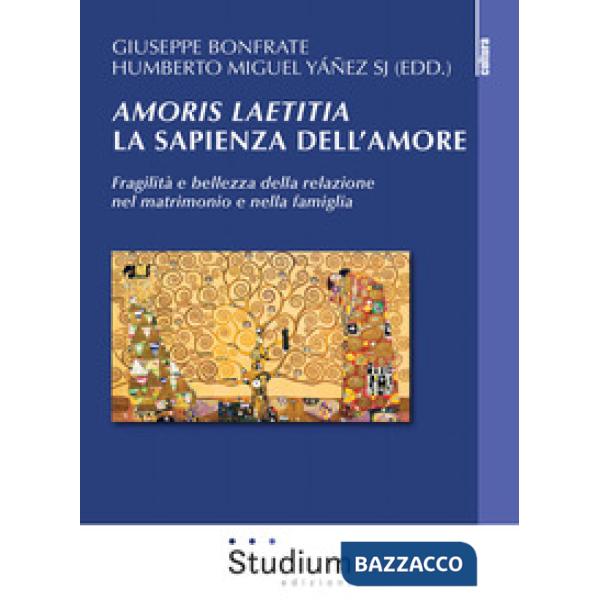Amoris laetitia, la sapienza dell'amore. Fragilità e bellezza della relazione nel matrimonio e nella famiglia