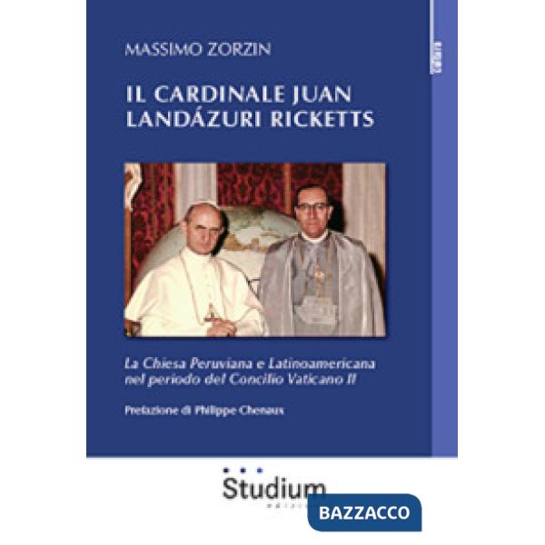 Cardinale Juan Landázuri Ricketts. La Chiesa peruviana e latinoamericana nel per
