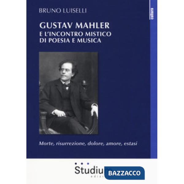 Gustav Mahler e l'incontro mistico di poesia e musica. Morte, risurrezione, dolo