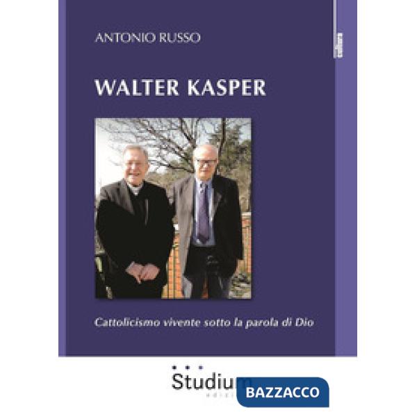 Walter Kasper. Cattolicesimo vivente sotto la parola di Dio