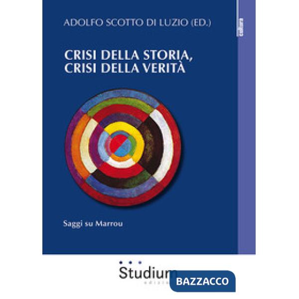 Crisi della storia, crisi della verità. Saggi su Marrou