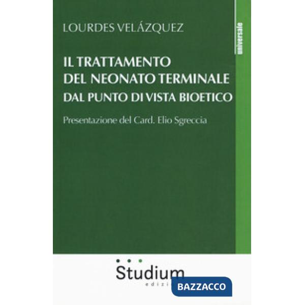 Trattamento del neonato terminale dal punto di vista bioetico (Il)