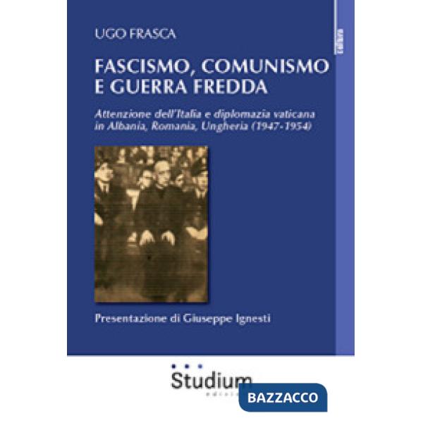 Fascismo, Comunismo e Guerra Fredda. Attenzione dell'Italia e diplomazia vatican