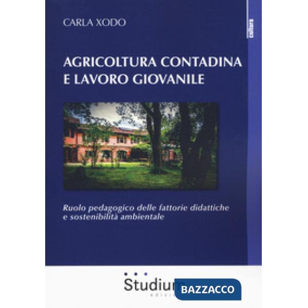 Agricoltura contadina e lavoro giovanile. Ruolo pedagogico delle fattorie didattiche e sostenibilità ambientale