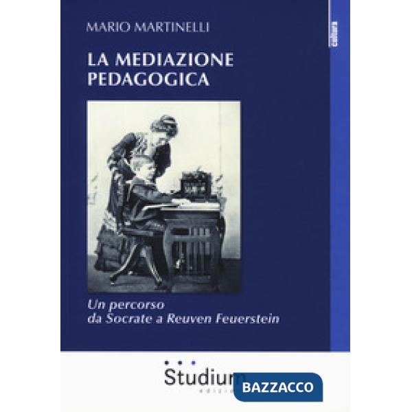 Mediazione pedagogica. Un percorso da Socrate a Reuven Feuerstei (La)