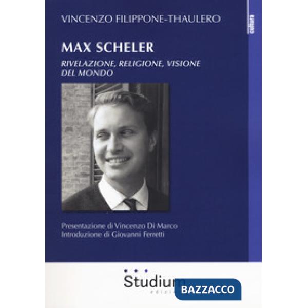 Max Scheler. Rivelazione, religione, visione del mondo