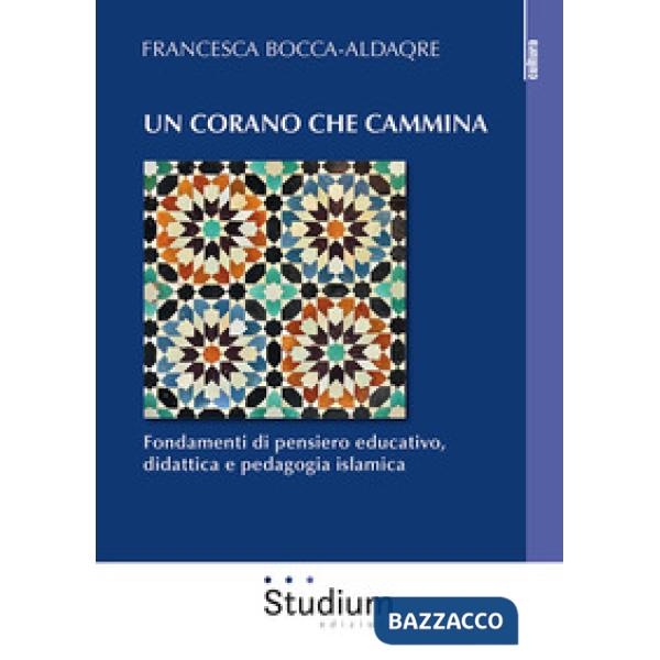 Corano che cammina. Fondamenti di pensiero educativo, didattica e pedagogia islamica (Un)