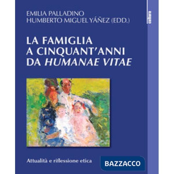 Famiglia a cinquant'anni da «Humanae vitae». Attualità e riflessione etica (La)