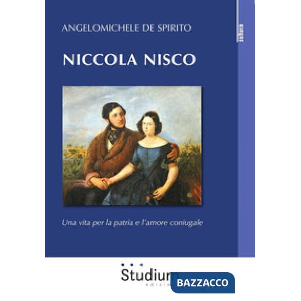 Niccola Nisco. Una vita per la patria e l'amore coniugale