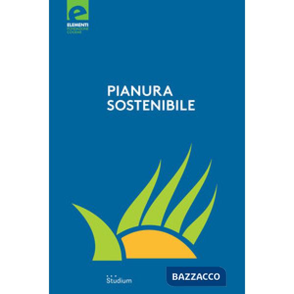 Pianura sostenibile. Dieci anni di proposte e riflessioni