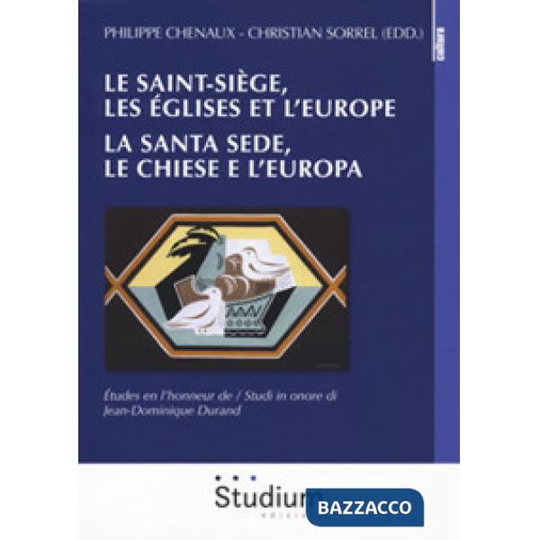 Saint-Siège, les églises et l'Europe. La Santa Sede, le chiese e l'Europa. études en l'honneur de Jean-Dominique Dorand (Le)