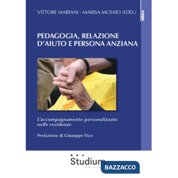 Pedagogia, relazione d'aiuto e persona anziana. L'accompagnamento personalizzato nelle residenze