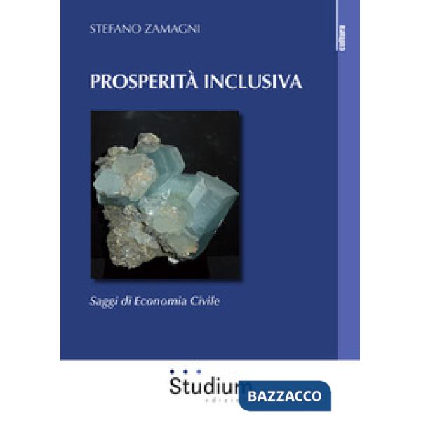 Prosperità inclusiva. Saggi di economia civile