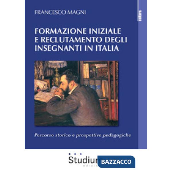 Formazione iniziale e reclutamento degli insegnanti in Italia. Percorso storico e prospettive pedagogiche
