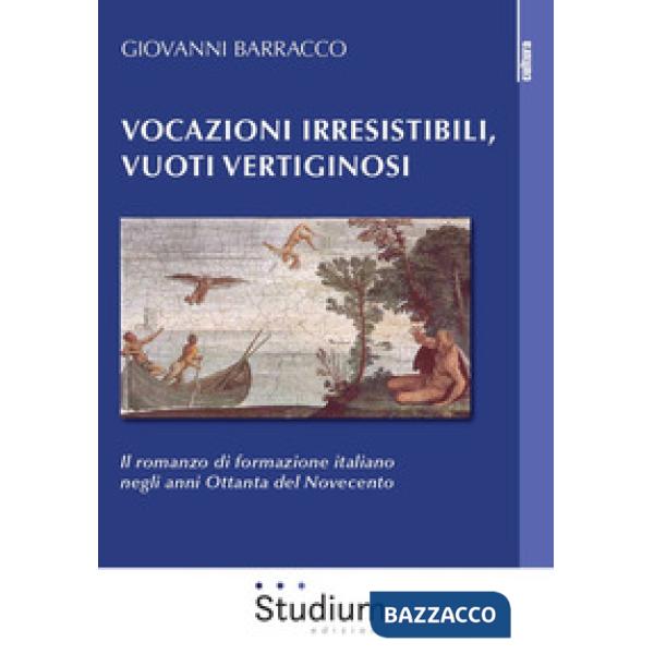 Vocazioni irresistibili, vuoti vertiginosi. Il romanzo di formazione italiano negli anni Ottanta del Novecento